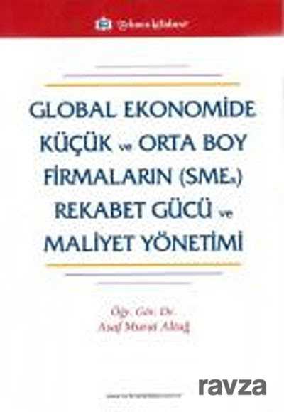 Global Ekonomide Küçük ve Orta Boy Firmaların (SMEs) Rekabet Gücü ve Maliyet Yönetimi - Türkmen Kitabevi