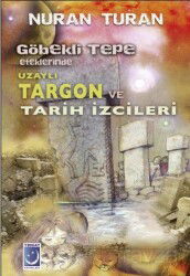 Göbekli Tepe Eteklerinde Uzaylı Targon ve Tarih İzcileri - Yeniay Yayınları