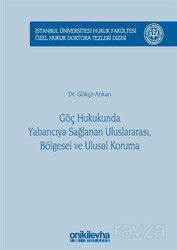 Göç Hukukunda Yabancıya Sağlanan Uluslararası, Bölgesel ve Ulusal Koruma İstanbul Üniversitesi Hukuk - On İki Levha Yayıncılık