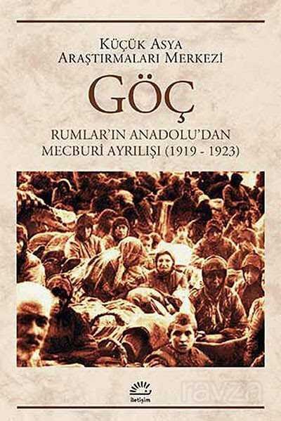 Göç Rumlar'ın Anadolu'dan Mecburi Ayrılışı (1919-1923) - 1