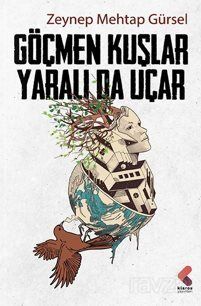 Göçmen Kuşlar Yaralı Da Uçar - 1