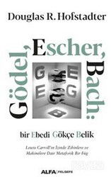 Gödel, Escher, Bach: Bir Ebedi Gökçe Belik Lewis Carroll'ın İzinde Zihinlere Ve Makinelere Dair Meta - Alfa Yayınları