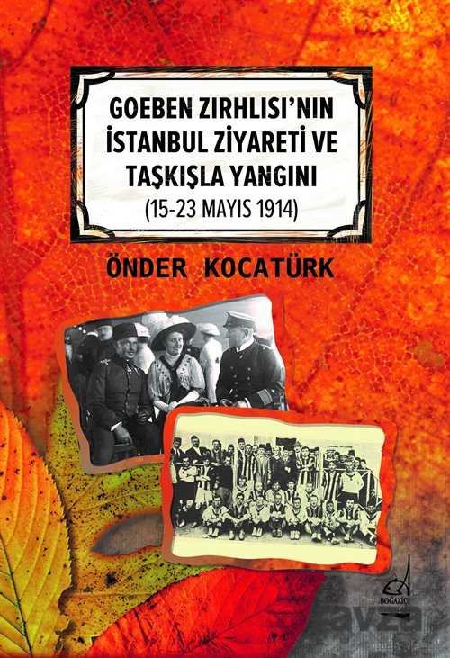 Goeben Zırhlısı'nın İstanbul Ziyareti ve Taşkışla Yangını (15-23 Mayıs 1914) - Boğaziçi Yayınları