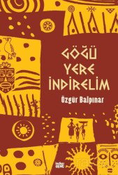 Göğü Yere İndirelim - İndigo Kitap