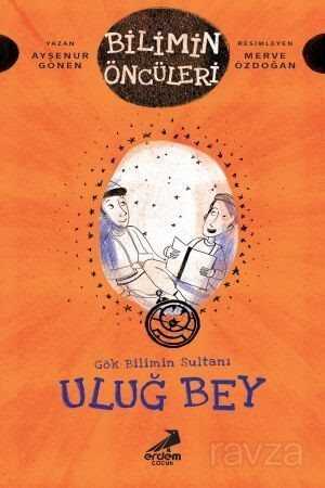 Gök Bilimin Sultanı Uluğ Bey - Erdem Çocuk Yayınları