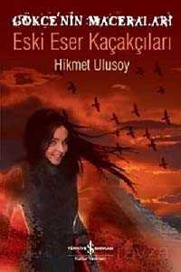 Gökçe'nin Maceraları - Eski Eser Kaçakçıları - İş Bankası Yayınları
