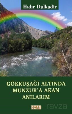 Gökkuşağı Altında Munzur'a Akan Anılarım - 1