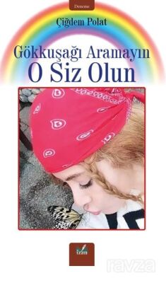 Gökkuşağı Aramayın O Siz Olun - 1