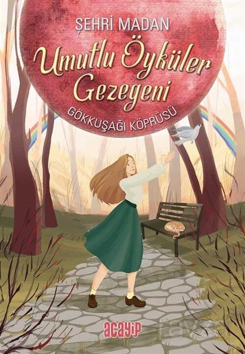 Gökkuşağı Köprüsü / Umutlu Öyküler Gezegeni 1 - Acayip Kitaplar