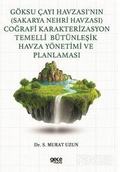 Göksu Çayı Havzası'nın (Sakarya Nehri Havzası) Coğrafi Karakterizasyon Temelli Bütünleşik Havza Yöne - Gece Kitaplığı