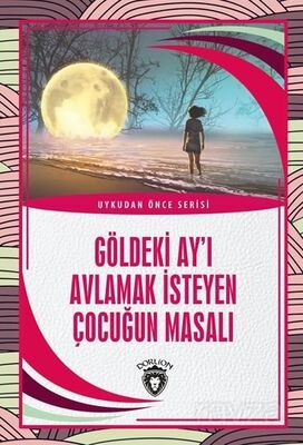 Göldeki Ay'ı Avlamak İsteyen Çocuğun Masalı - 1