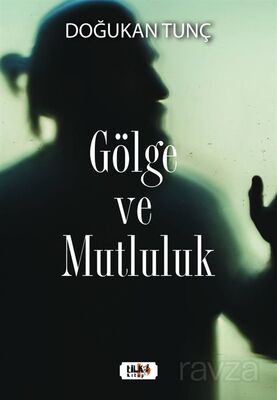 Gölge ve Mutluluk - 1