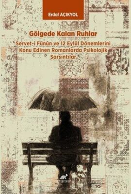 Gölgede Kalan Ruhlar Servet-i Fünûn ve 12 Eylül Dönemlerini Konu Edinen Romanlarda Psikolojik Sarsın - 1