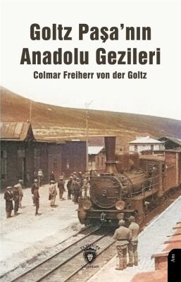 Goltz Paşa'nın Anadolu Gezileri - 1