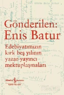 Gönderilen: Enis Batur - Edebiyatımızın Kırk Beş Yılının Yazar-Yayıncı Mektuplaşmaları - 1