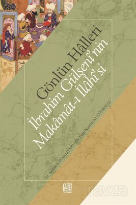 Gönlün Halleri İbrahim Gülşenî'nin Makamat-ı İlahî'si - 1