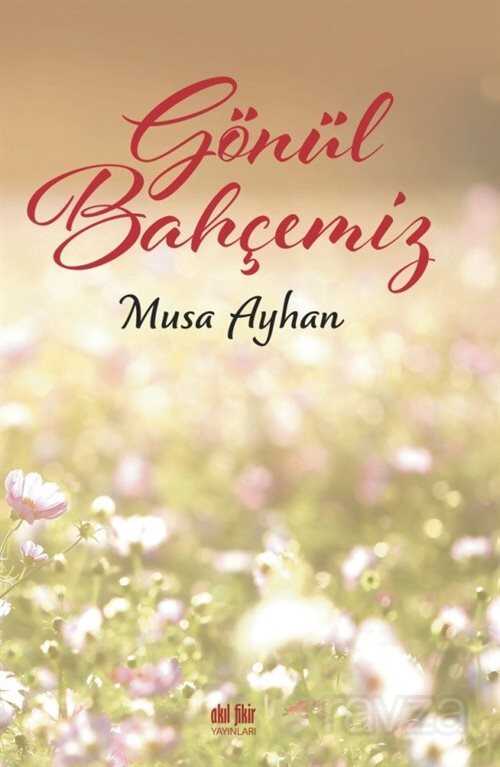 Gönül Bahçemiz - Akıl Fikir Yayınları