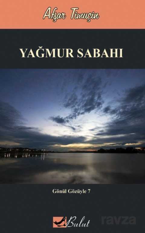 Gönül Gözüyle 7 Yağmur Sabahı - Bulut Yayınları
