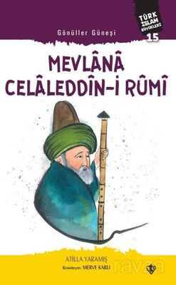 Gönüller Güneşi Mevlana Celaleddîn-i Rûmi / Türk İslam Büyükleri 15 - 1