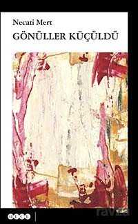 Gönüller Küçüldü - Hece Yayınları