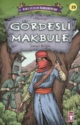 Gördesli Makbule - Kurtuluşun Kahramanları 3 - Timaş Çocuk Yayınları
