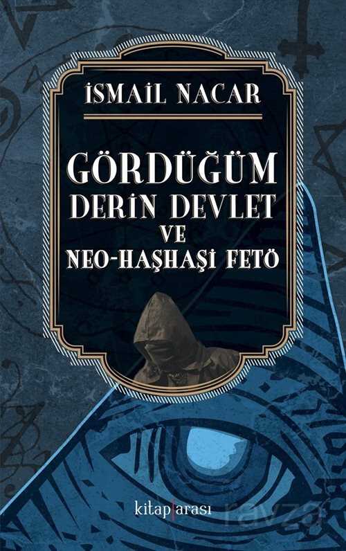 Gördüğüm Derin Devlet ve Neo-Haşhaşi Fetö - Kitaparası Yayınları