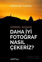 Görsel Açıdan Daha İyi Fotoğraf Nasıl Çekeriz? - YEM (Yapı Endüstri Merkezi) Yayınları