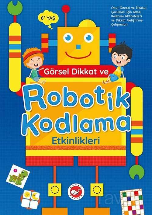 Görsel Dikkat Robotik Kodlama Etkinlikleri (6+ Yaş) - Beyaz Balina Yayınları