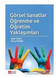 Görsel Sanatlar Öğrenme ve Öğretim Yaklaşımları - Pegem Akademi Yayıncılık