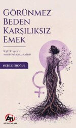 Görünmez Beden Karşılıksız Emek - Ati Yayınları