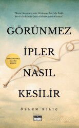 Görünmez İpler Nasıl Kesilir - Siyah Beyaz Yayınları