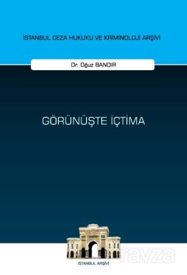 Görünüşte İçtima İstanbul Ceza Hukuku ve Kriminoloji Arşivi Yayın No: 78 - 1