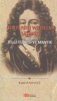 Gottfried Wilhelm Leibniz Felsefesinde Bilgi Teorisi ve Mantık - 1