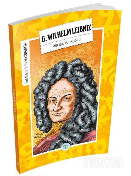 Gottfried WilHelm Leibniz / İnsanlık İçin Matematik - Maviçatı Yayınları