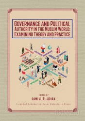 Governance and Political Authority in the Muslim World: Examining Theory and Practice - İzü Yayınları (İstanbul Zaim Üniversitesi)