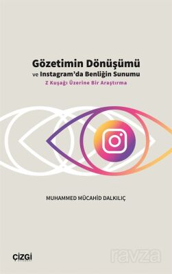 Gözetimin Dönüşümü ve Instagram'da Benliğin Sunumu - 1