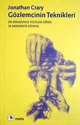 Gözlemcinin Teknikleri / On Dokuzuncu Yüzyılda Görme ve Modernite - Metis Yayınları