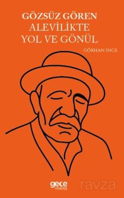 Gözsüz Gören Alevilikte Yol ve Gönül - 1