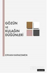 Gözün ve Kulağın Düğünleri - Literatür Yayınları