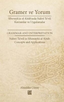 Gramer ve Yorum Sîbeveyh'in El-Kitab'ında Nahvî Te'vil: Kavramlar Ve Uygulamalar - 1