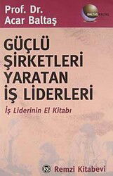 Güçlü Şirketleri Yaratan İş Liderleri - Remzi Kitabevi