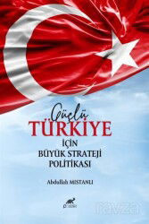 Güçlü Türkiye İçin Büyük Strateji Politikası - Paradigma Akademi Yayınları