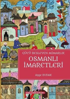 Gücü Besleyen Mimarlık Osmanlı İmaretleri - 1