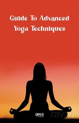 Guide To Advanced Yoga Techniques - 1
