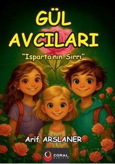 Gül Avcıları: Isparta'nın Sırrı (8+Yaş - Renkli Resimli Hikaye) - 1