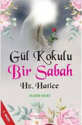 Gül Kokulu Bir Sabah Hz. Hatice - İmam Rıza Dergahı Yayınları