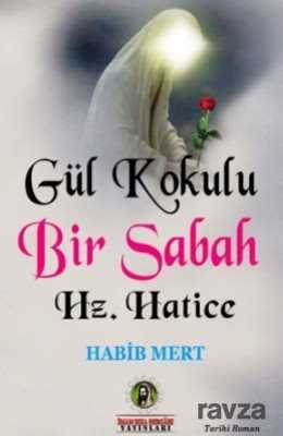 Gül Kokulu Bir Sabah Hz. Hatice - İmam Rıza Dergahı Yayınları