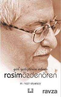 Gül Yetiştiren Adam Rasim Özdenören - İlke Yayıncılık