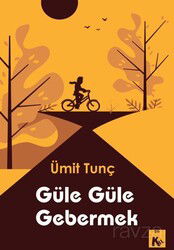 Güle Güle Gebermek - Kil Yayınları