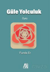 Güle Yolculuk - Baygenç Yayınları
